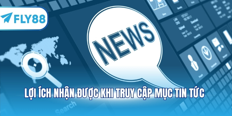 Lợi ích nhận được khi truy cập mục tin tức