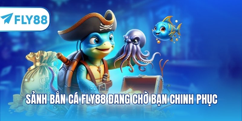 Sảnh bắn cá FLY88 đang chờ bạn chinh phục